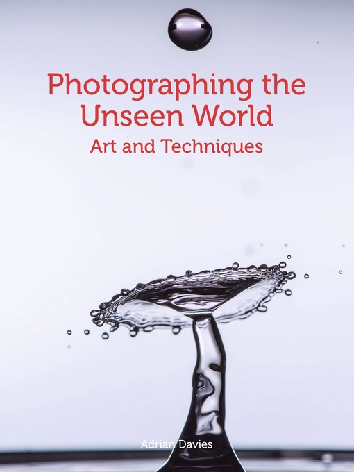 Title details for Photographing the Unseen World by Adrian Davies - Available